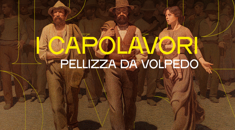 PELIZZA DA VOLPEDO (1868-1907) – I CAPOLAVORI